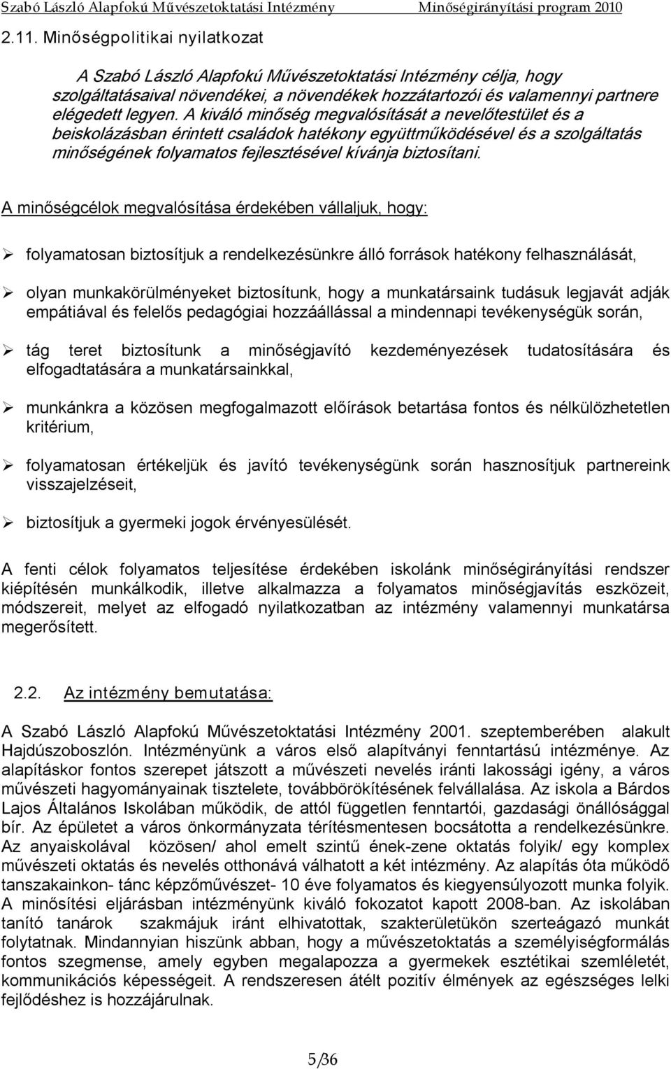 A minőségcélok megvalósítása érdekében vállaljuk, hogy: folyamatosan biztosítjuk a rendelkezésünkre álló források hatékony felhasználását, olyan munkakörülményeket biztosítunk, hogy a munkatársaink