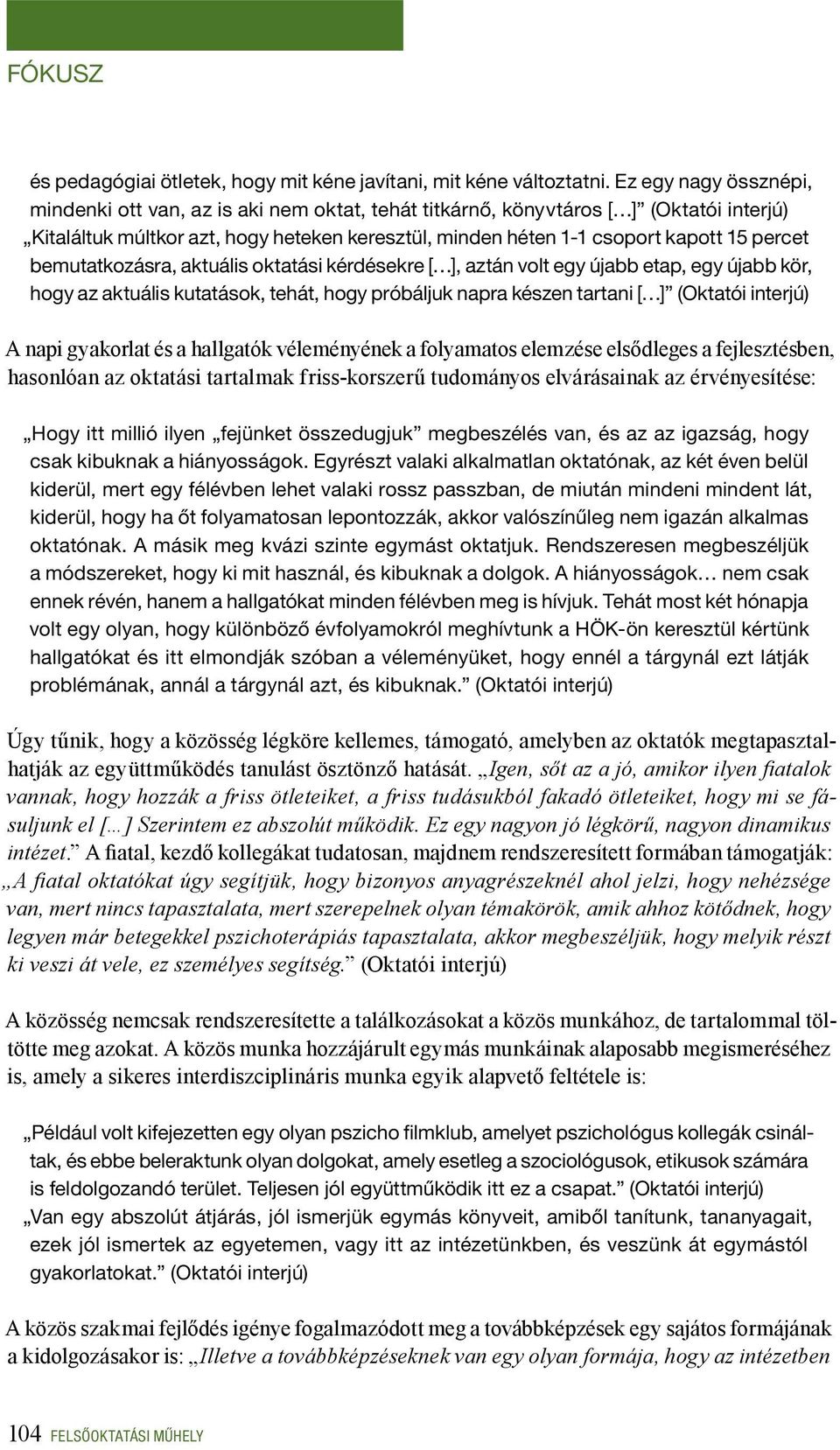 bemutatkozásra, aktuális oktatási kérdésekre [ ], aztán volt egy újabb etap, egy újabb kör, hogy az aktuális kutatások, tehát, hogy próbáljuk napra készen tartani [ ] (Oktatói interjú) A napi