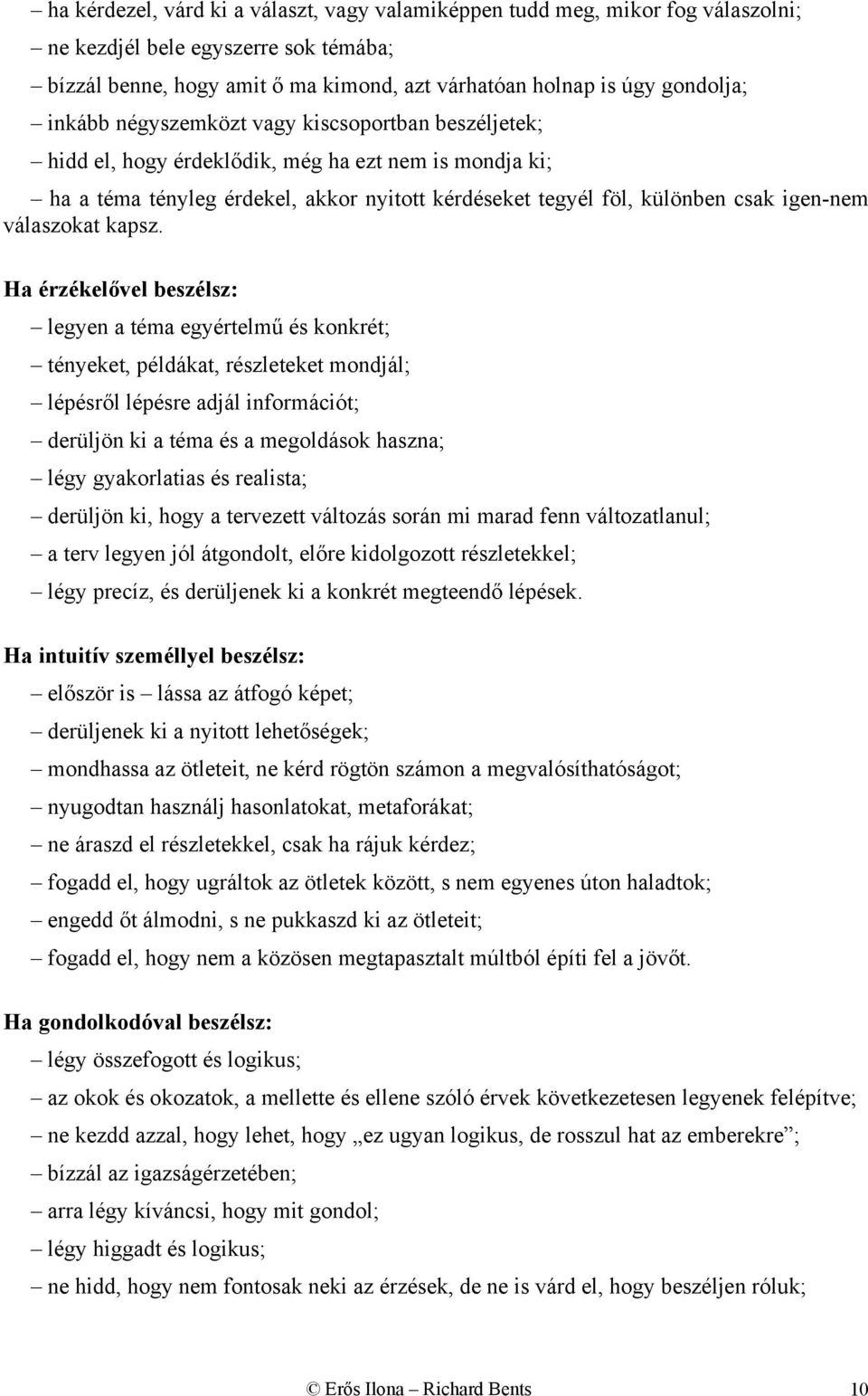 H ézékelővel beszélsz: legyen ém egyéelmű és konké; ényeke, példák, észleeke mondjál; lépésől lépése djál infomáció; deüljön ki ém és megoldások hszn; légy gykolis és elis; deüljön ki, hogy eveze