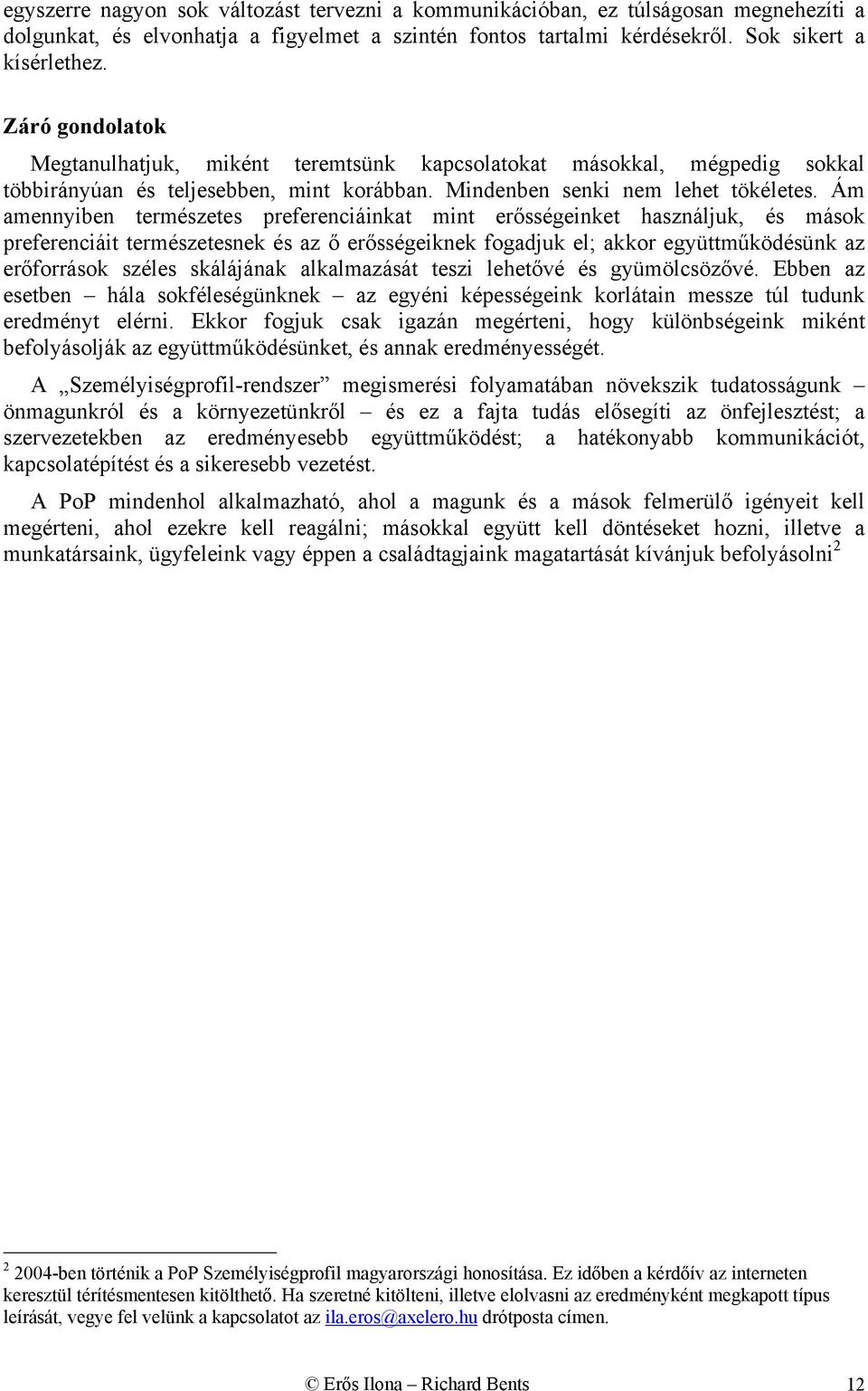 Ám mennyiben emészees pefeenciáink min eősségeinke hsználjuk, és mások pefeenciái emészeesnek és z ő eősségeiknek fogdjuk el; kko együműködésünk z eőfoások széles skálájánk lklmzásá eszi leheővé és