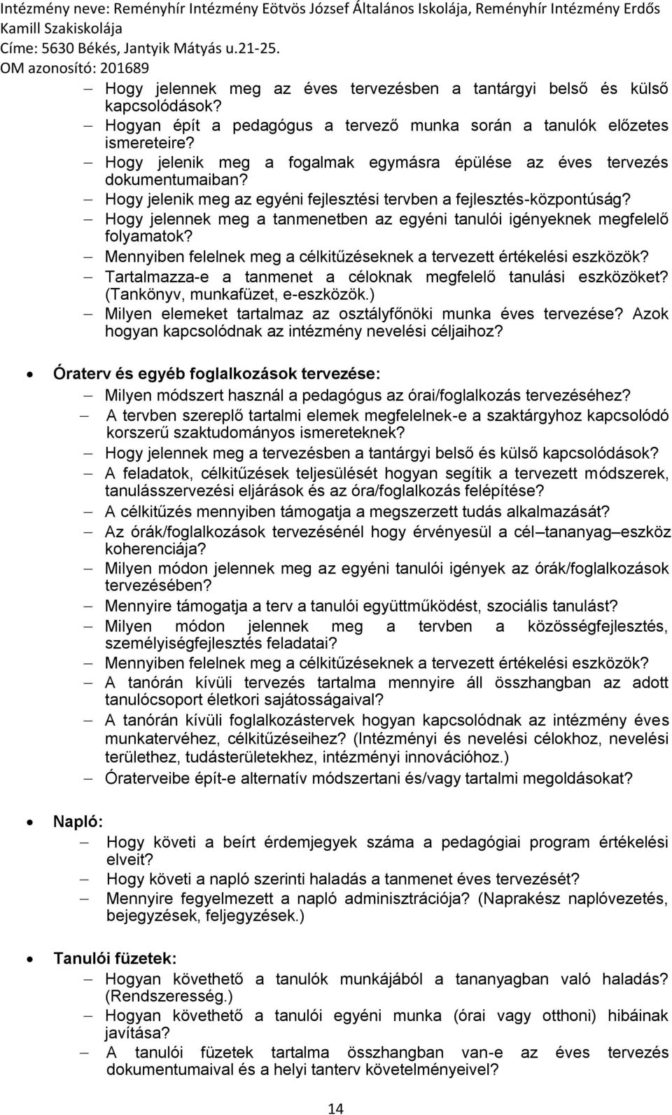 Hogy jelennek meg a tanmenetben az egyéni tanulói igényeknek megfelelő folyamatok? Mennyiben felelnek meg a célkitűzéseknek a tervezett értékelési eszközök?