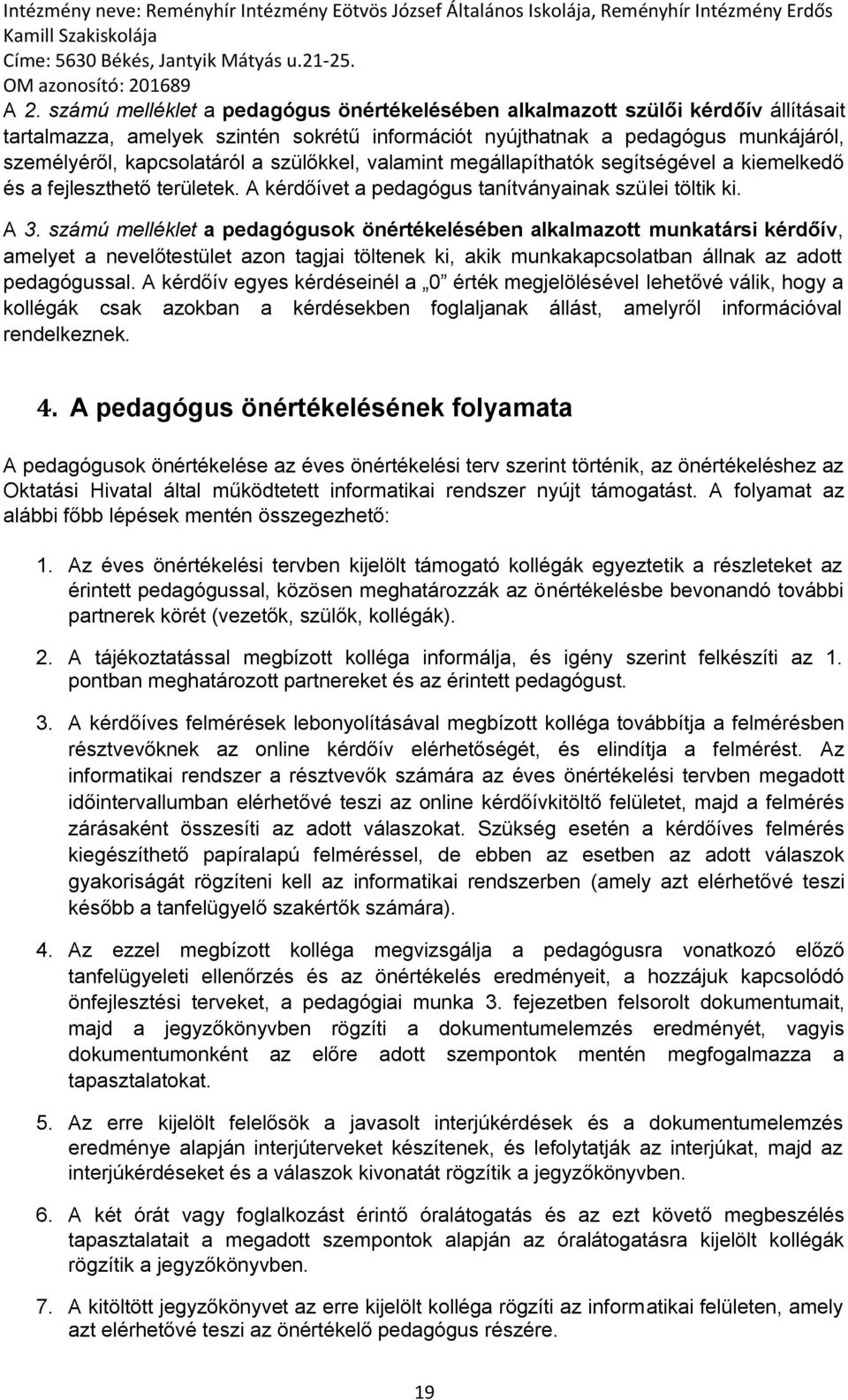 számú melléklet a pedagógusok önértékelésében alkalmazott munkatársi kérdőív, amelyet a nevelőtestület azon tagjai töltenek ki, akik munkakapcsolatban állnak az adott pedagógussal.