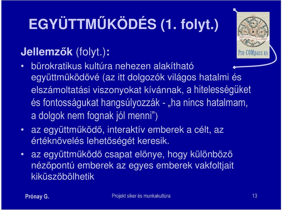 kívánnak, a hitelességüket és fontosságukat hangsúlyozzák - ha nincs hatalmam, a dolgok nem fognak jól menni ) az