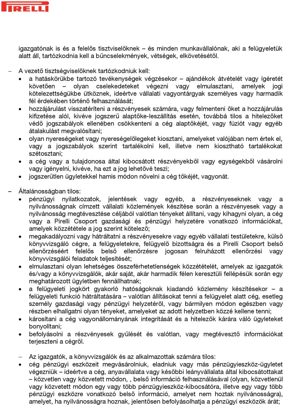 kötelezettségükbe ütköznek, ideértve vállalati vagyontárgyak személyes vagy harmadik fél érdekében történő felhasználását; hozzájárulást visszatéríteni a részvényesek számára, vagy felmenteni őket a