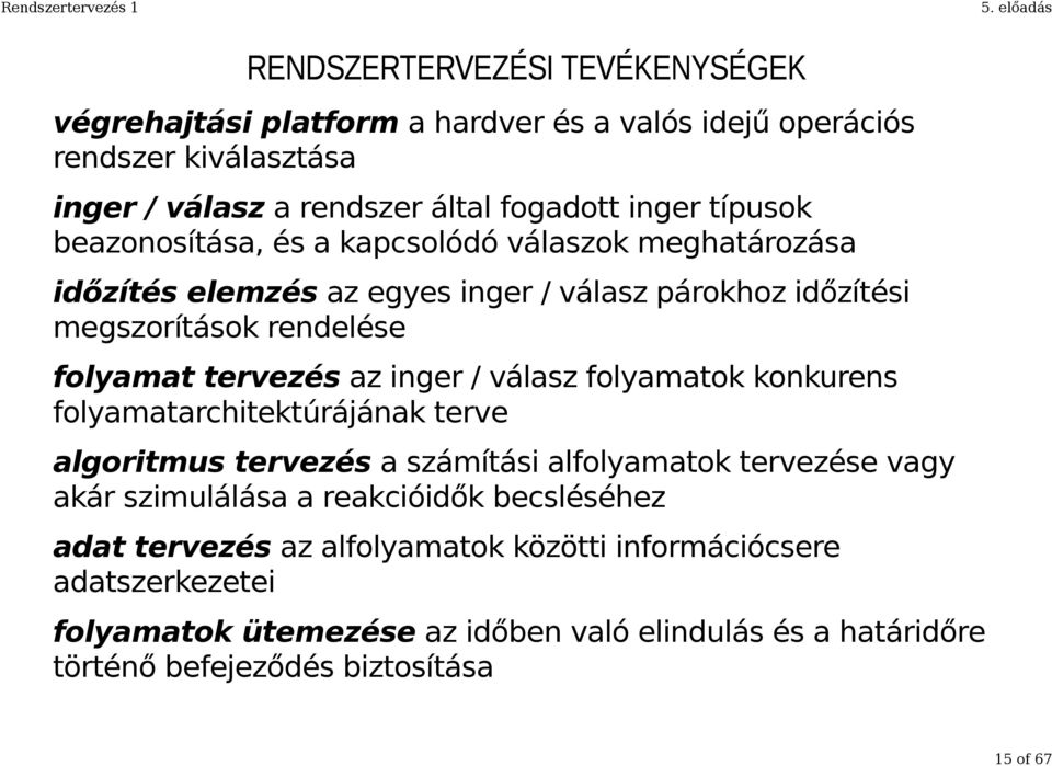 válasz folyamatok konkurens folyamatarchitektúrájának terve algoritmus tervezés a számítási alfolyamatok tervezése vagy akár szimulálása a reakcióidők becsléséhez adat