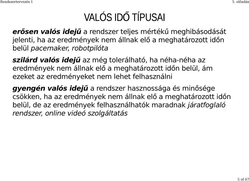 belül, ám ezeket az eredményeket nem lehet felhasználni gyengén valós idejű a rendszer hasznossága és minősége csökken, ha az eredmények