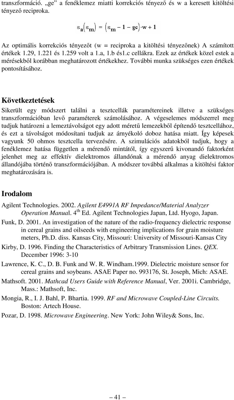 Következtetések Sikerült egy módszert találni a tesztcellák paramétereinek illetve a szükséges transzformációban levő paraméterek számolásához.