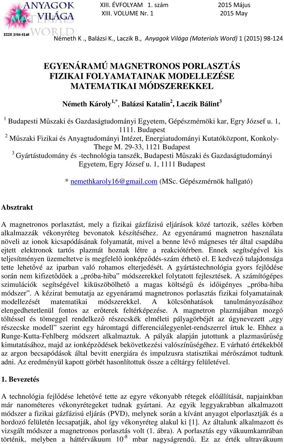 29-33, 1121 Budapest 3 Gyártástudomány és -technológia tanszék, Budapesti Műszaki és Gazdaságtudományi Egyetem, Egry József u. 1, 1111 Budapest * nemethkaroly16@gmail.com (MSc.