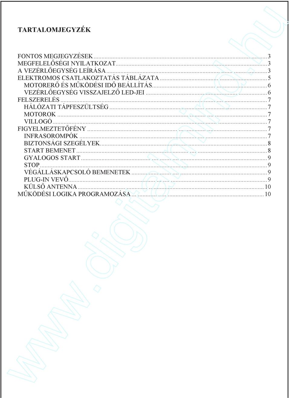 ..6 FELSZERELÉS...7 HÁLÓZATI TÁPFESZÜLTSÉG...7 MOTOROK...7 VILLOGÓ...7 FIGYELMEZTETFÉNY...7 INFRASOROMPÓK.