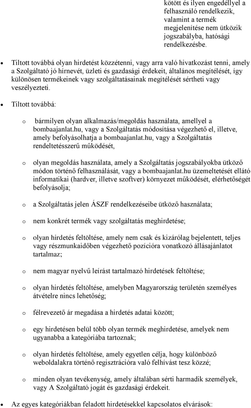 szlgáltatásainak megítélését sértheti vagy veszélyezteti. Tilttt tvábbá: bármilyen lyan alkalmazás/megldás használata, amellyel a bmbaajanlat.