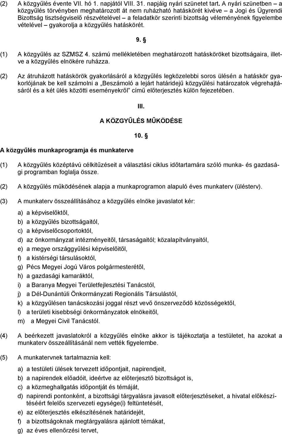 figyelembe vételével gyakorolja a közgyűlés hatáskörét. 9. (1) A közgyűlés az SZMSZ 4. számú mellékletében meghatározott hatásköröket bizottságaira, illetve a közgyűlés elnökére ruházza.