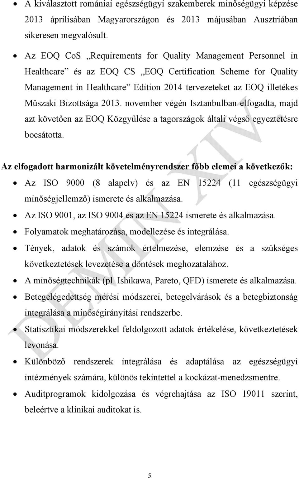 Bizottsága 2013. november végén Isztanbulban elfogadta, majd azt követően az EOQ Közgyűlése a tagországok általi végső egyeztetésre bocsátotta.