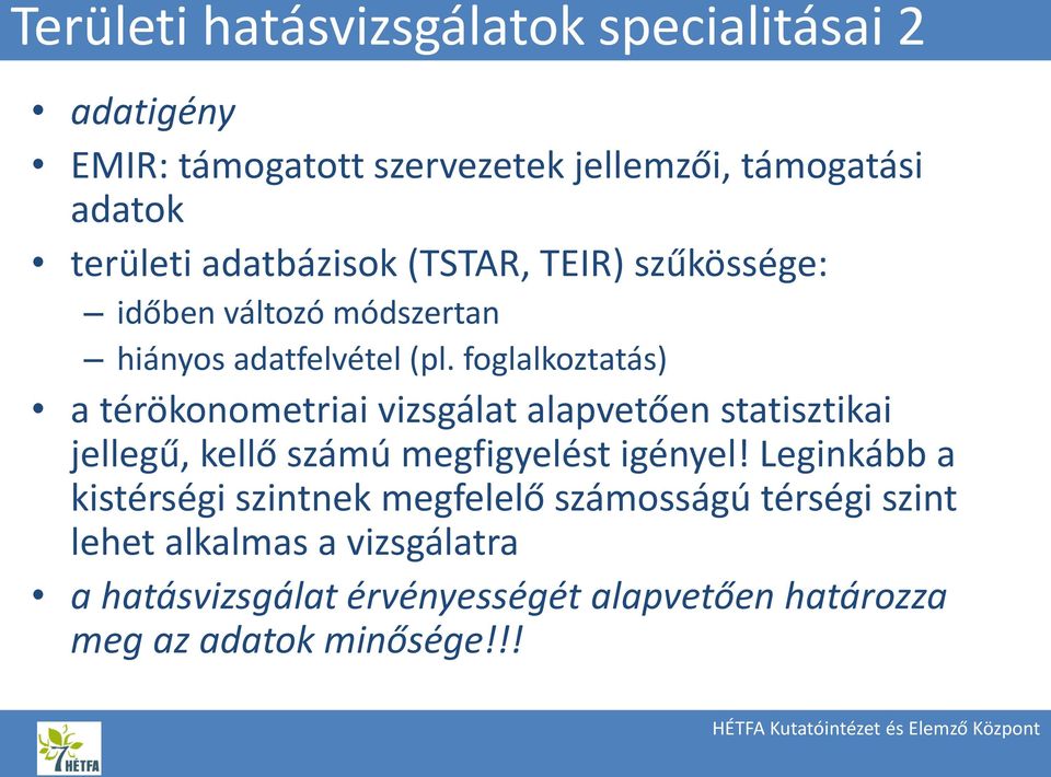 foglalkoztatás) a térökonometriai vizsgálat alapvetően statisztikai jellegű, kellő számú megfigyelést igényel!