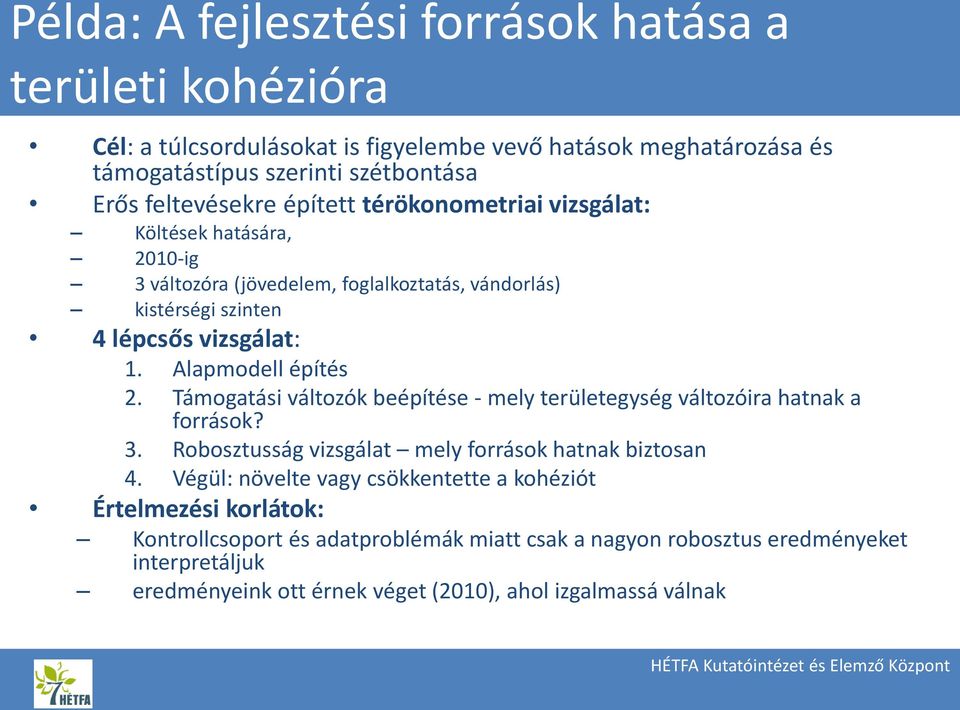 Alapmodell építés 2. Támogatási változók beépítése - mely területegység változóira hatnak a források? 3. Robosztusság vizsgálat mely források hatnak biztosan 4.