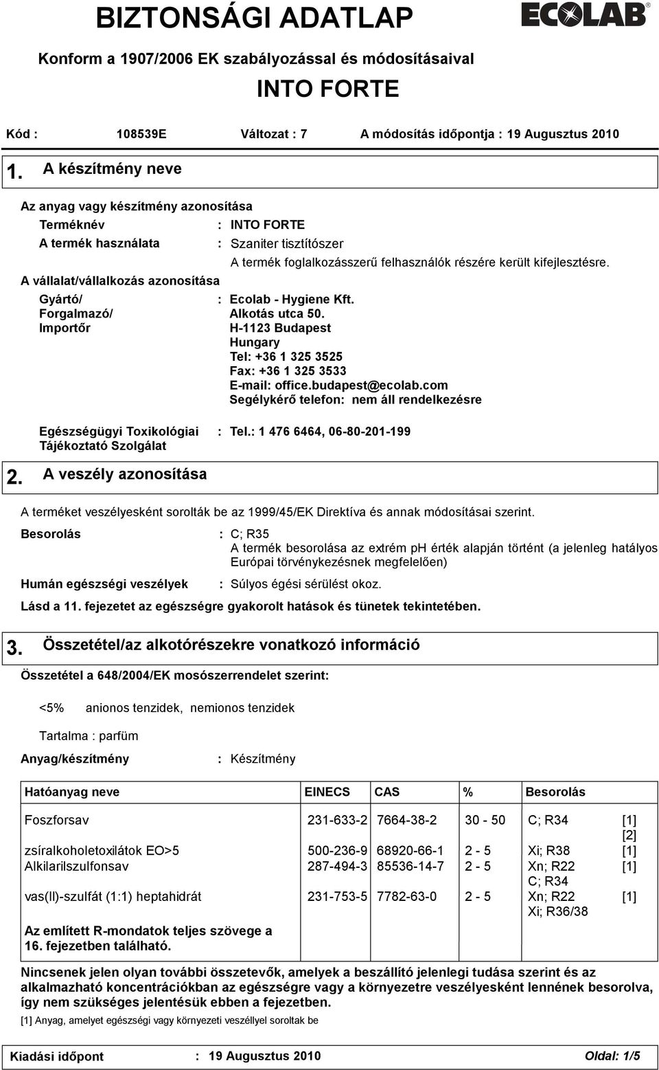 foglalkozásszerű felhasználók részére került kifejlesztésre. Ecolab - Hygiene Kft. Alkotás utca 50. H-1123 Budapest Hungary Tel +36 1 325 3525 Fax +36 1 325 3533 E-mail office.budapest@ecolab.