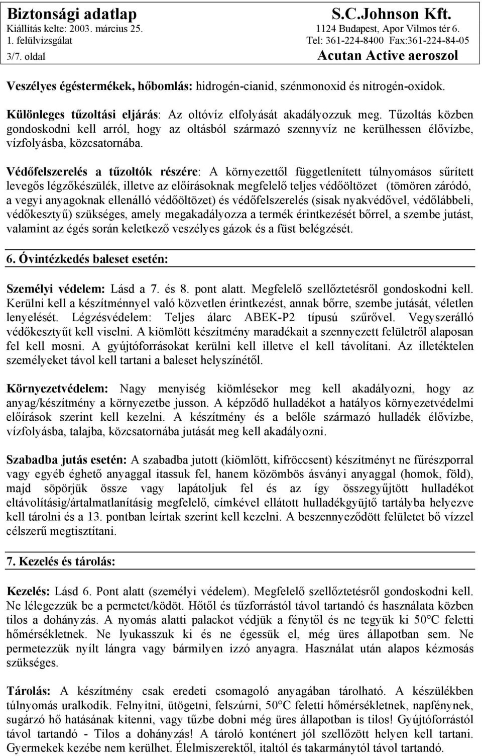 Védőfelszerelés a tűzoltók részére: A környezettől függetlenített túlnyomásos sűrített levegős légzőkészülék, illetve az előírásoknak megfelelő teljes védőöltözet (tömören záródó, a vegyi anyagoknak