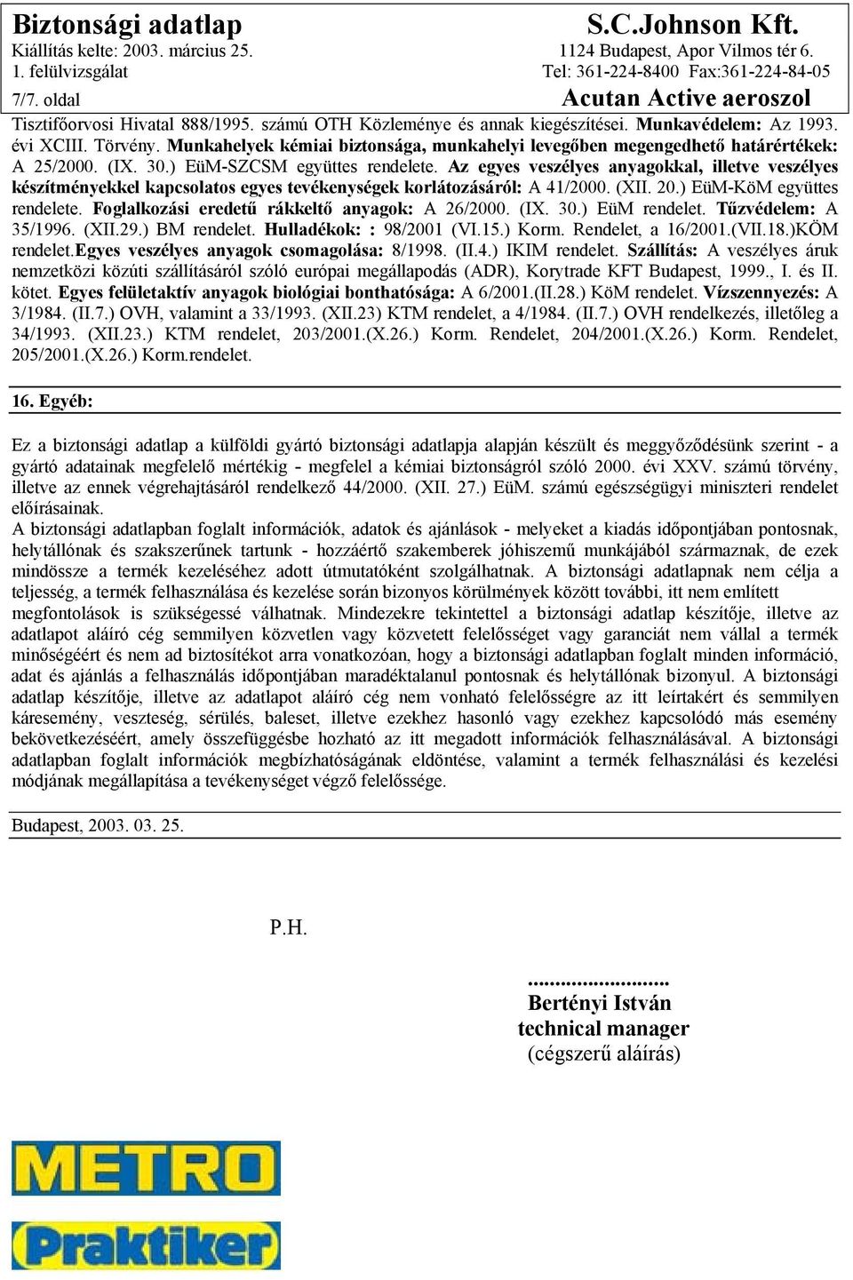 Az egyes veszélyes anyagokkal, illetve veszélyes készítményekkel kapcsolatos egyes tevékenységek korlátozásáról: A 41/2000. (XII. 20.) EüM-KöM együttes rendelete.