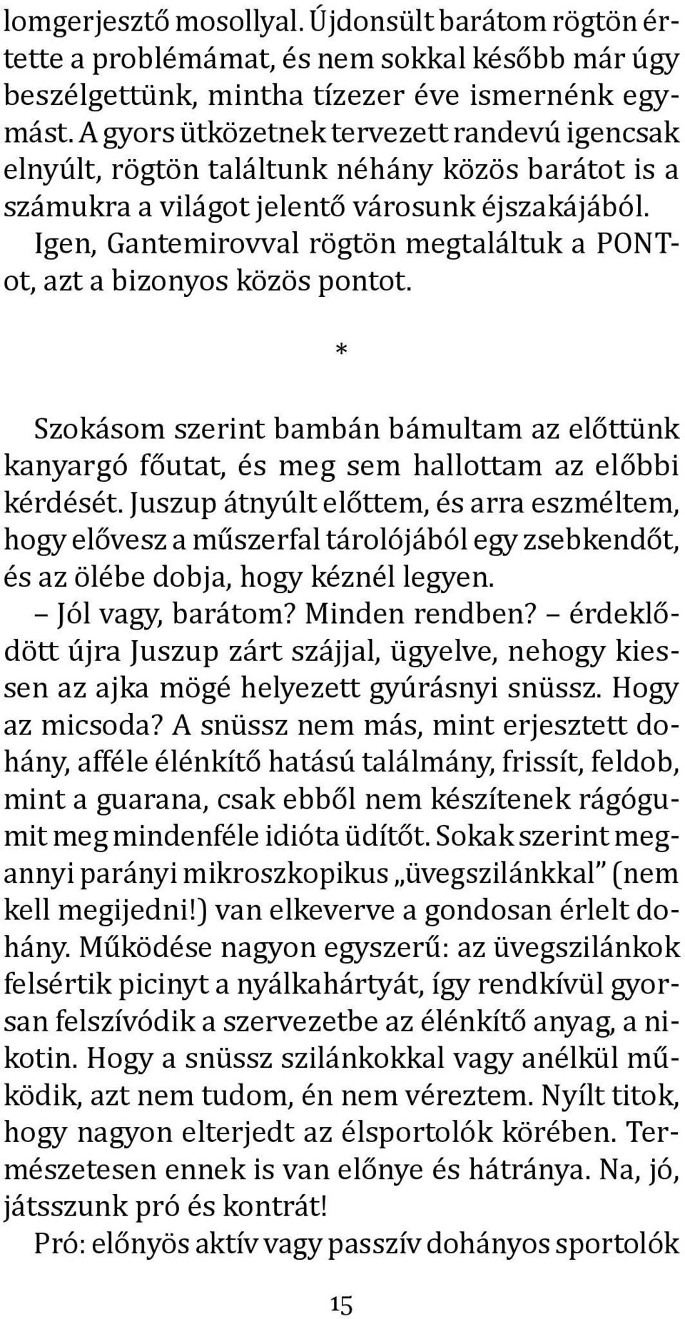 Igen, Gantemirovval rögtön megtaláltuk a PONTot, azt a bizonyos közös pontot. * Szokásom szerint bambán bámultam az előttünk kanyargó főutat, és meg sem hallottam az előbbi kérdését.