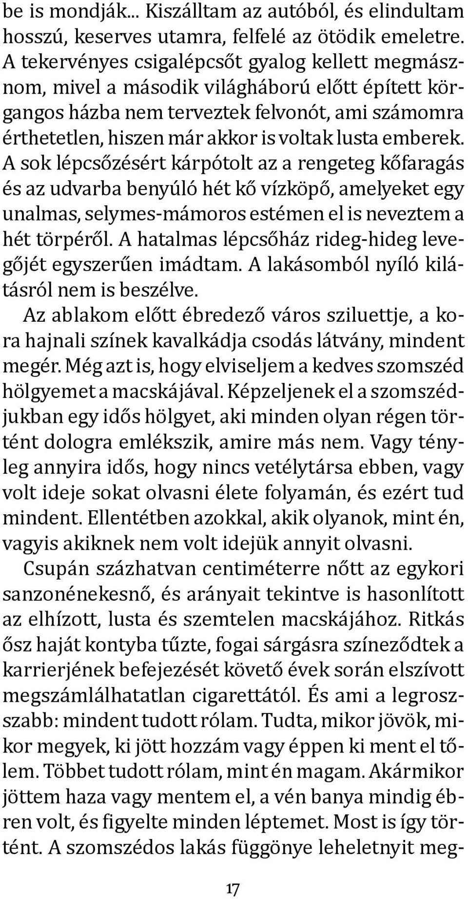 emberek. A sok lépcsőzésért kárpótolt az a rengeteg kőfaragás és az udvarba benyúló hét kő vízköpő, amelyeket egy unalmas, selymes-mámoros estémen el is neveztem a hét törpéről.