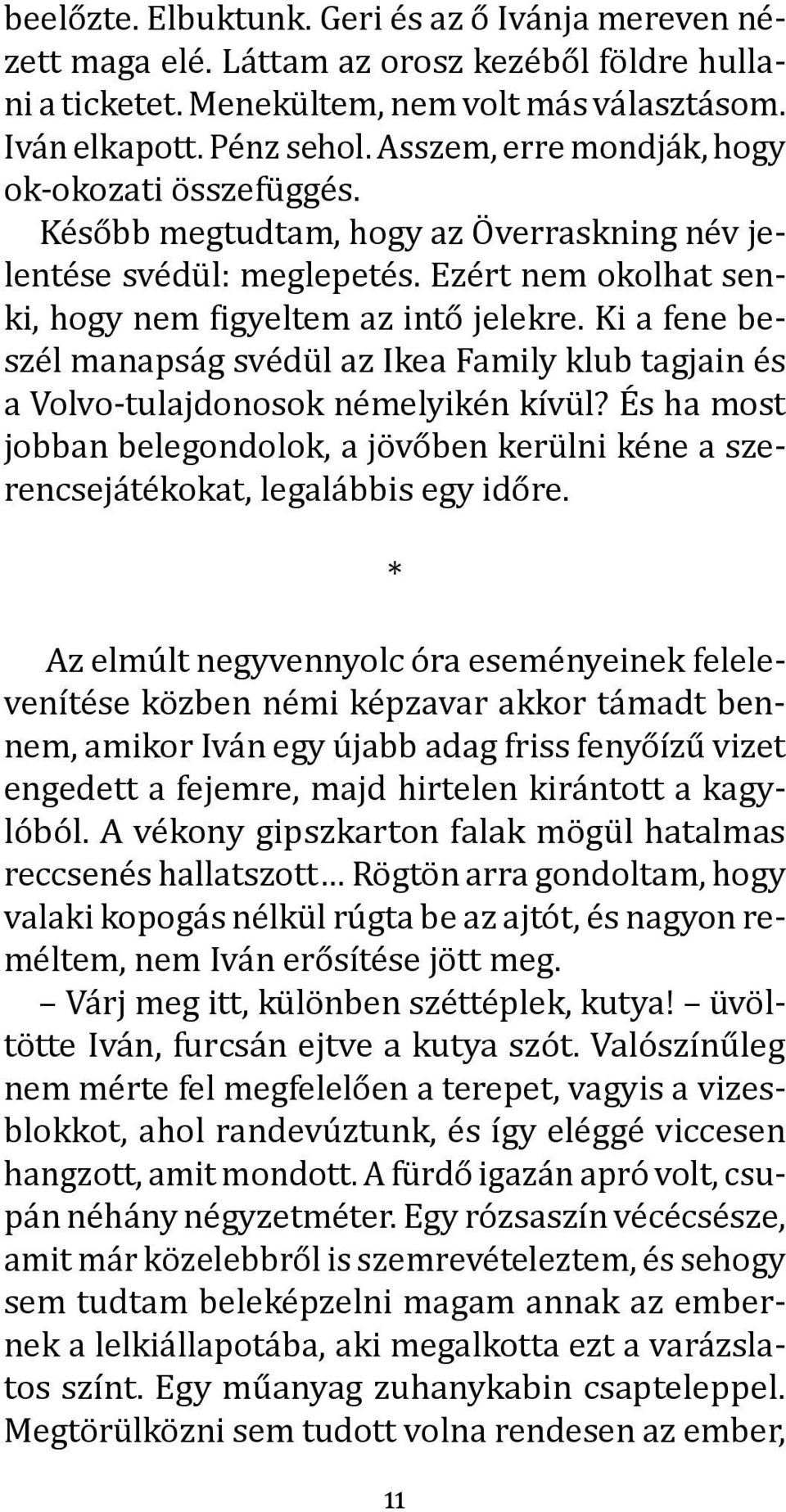 Ki a fene beszél manapság svédül az Ikea Family klub tagjain és a Volvo-tulajdonosok némelyikén kívül?