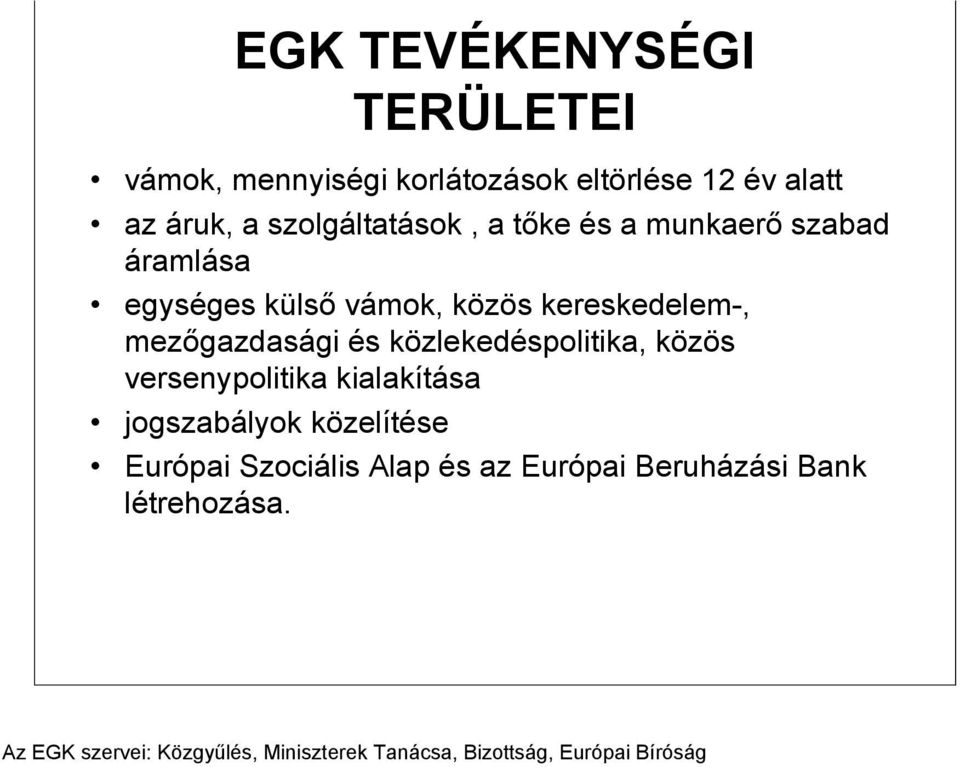 mezőgazdasági és közlekedéspolitika, közös versenypolitika kialakítása jogszabályok közelítése Európai