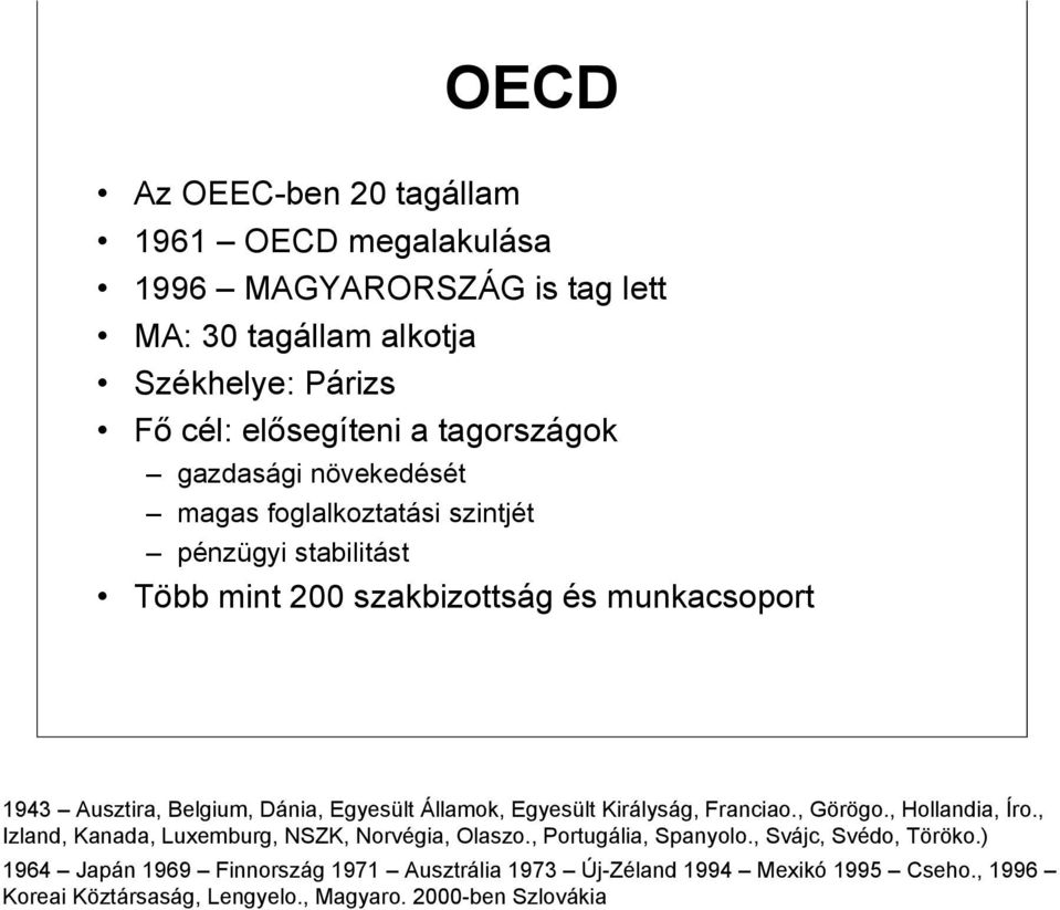 Dánia, Egyesült Államok, Egyesült Királyság, Franciao., Görögo., Hollandia, Íro., Izland, Kanada, Luxemburg, NSZK, Norvégia, Olaszo., Portugália, Spanyolo.