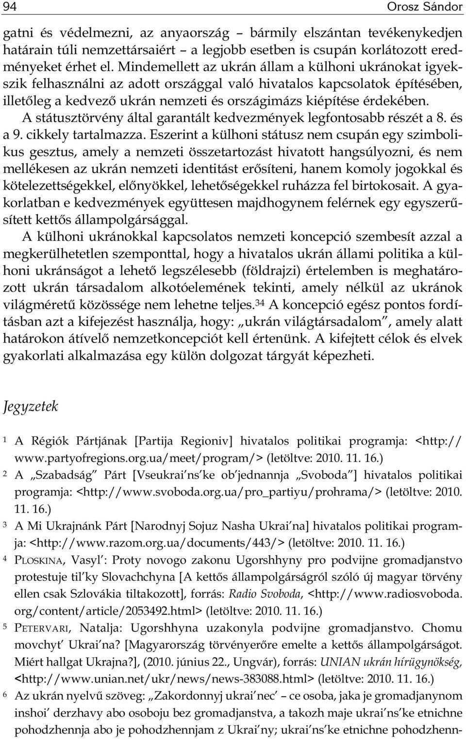 A státusztörvény által garantált kedvezmények legfontosabb részét a 8. és a 9. cikkely tartalmazza.