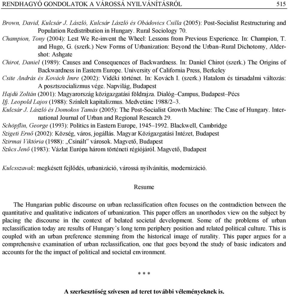 ) New Forms of Urbanization: Beyond the Urban Rural Dichotomy, Aldershot: Ashgate Chirot, Daniel (1989): Causes and Consequences of Backwardness. In: Daniel Chirot (szerk.