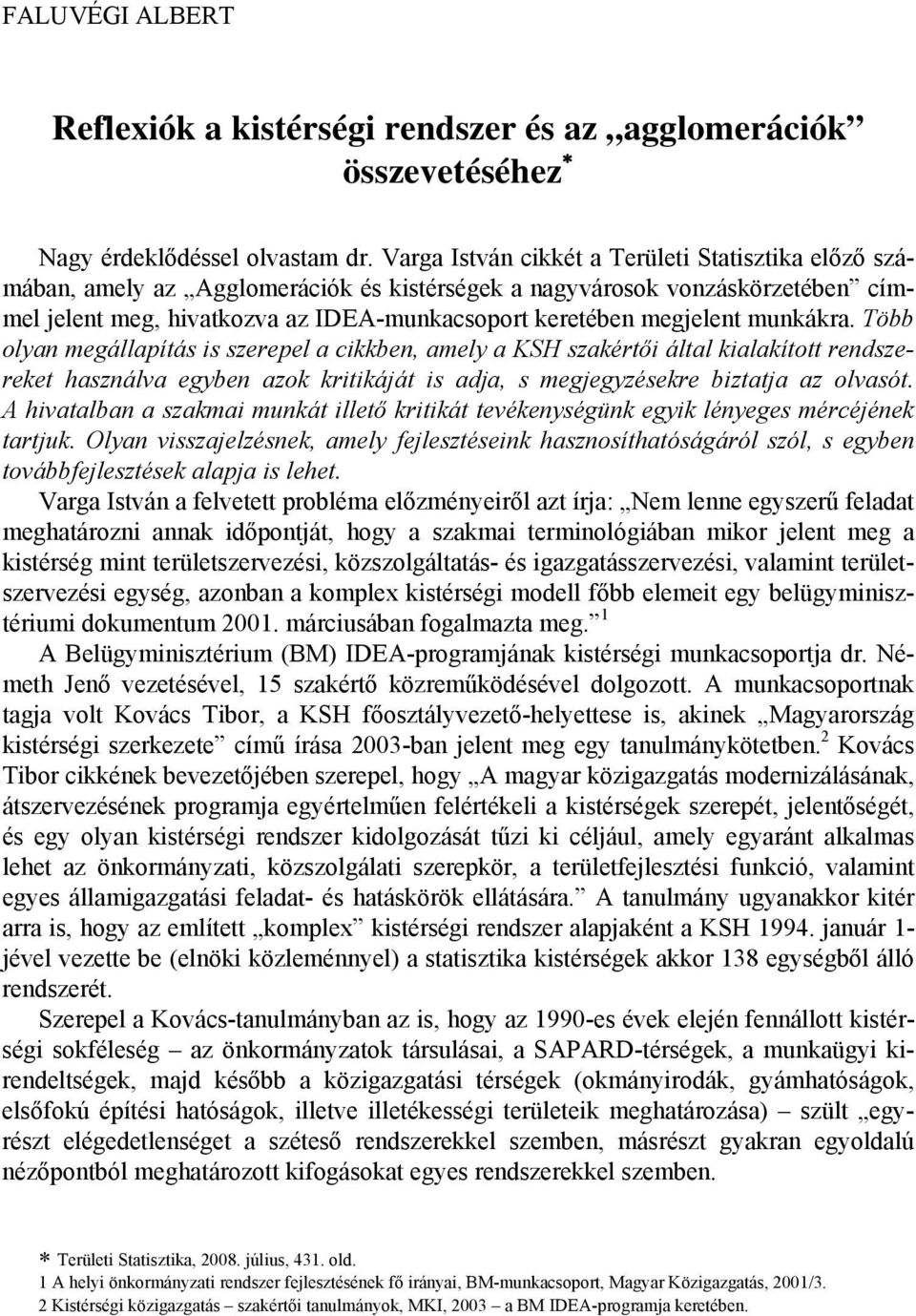 munkákra. Több olyan megállapítás is szerepel a cikkben, amely a KSH szakértői által kialakított rendszereket használva egyben azok kritikáját is adja, s megjegyzésekre biztatja az olvasót.