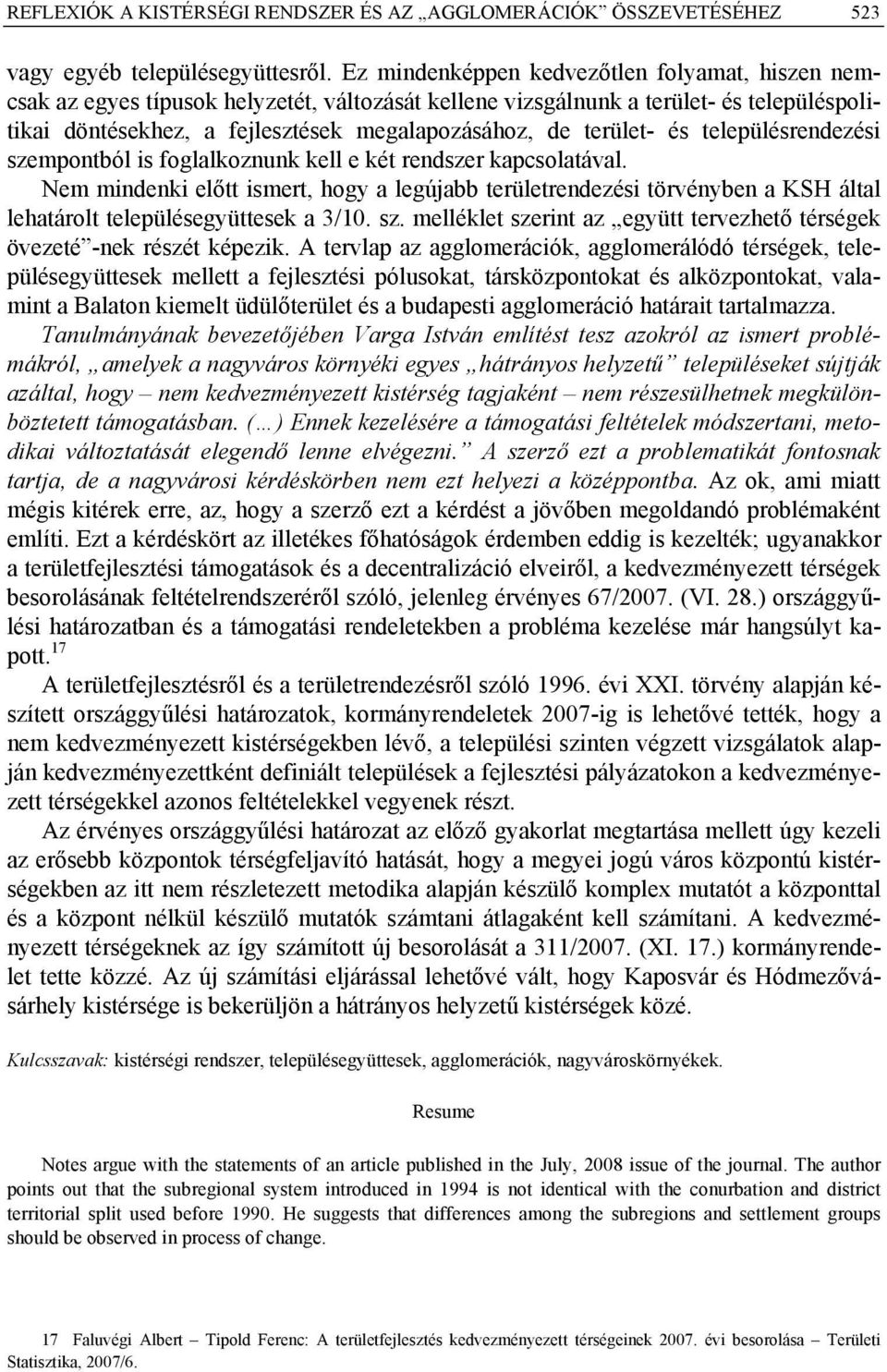 terület- és településrendezési szempontból is foglalkoznunk kell e két rendszer kapcsolatával.