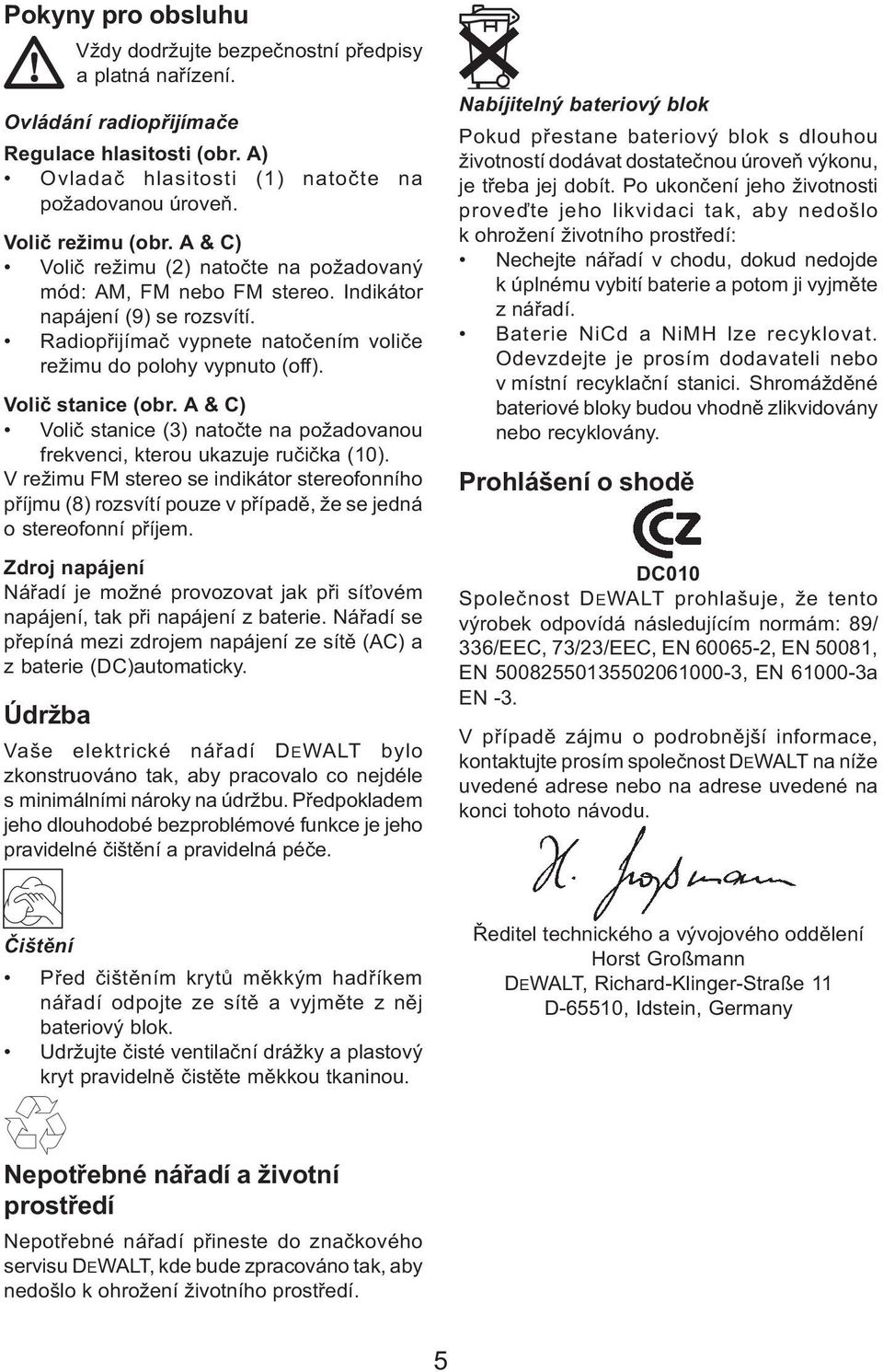 A & C) Voliè stanice (3) natoète na požadovanou frekvenci, kterou ukazuje ruèièka (10).