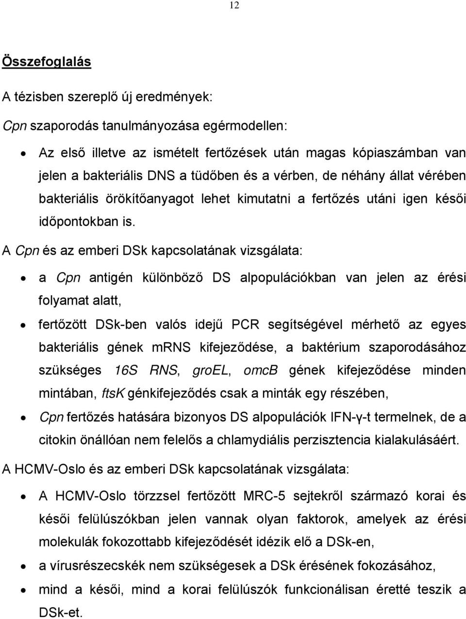 A Cpn és az emberi DSk kapcsolatának vizsgálata: a Cpn antigén különböző DS alpopulációkban van jelen az érési folyamat alatt, fertőzött DSk-ben valós idejű PCR segítségével mérhető az egyes