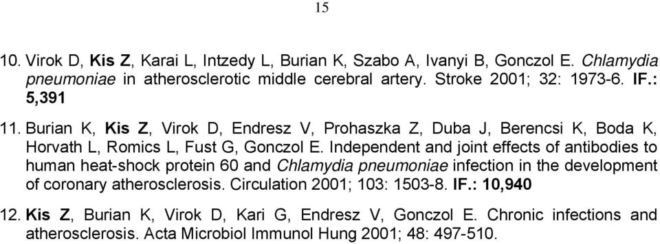 Independent and joint effects of antibodies to human heat-shock protein 60 and Chlamydia pneumoniae infection in the development of coronary atherosclerosis.