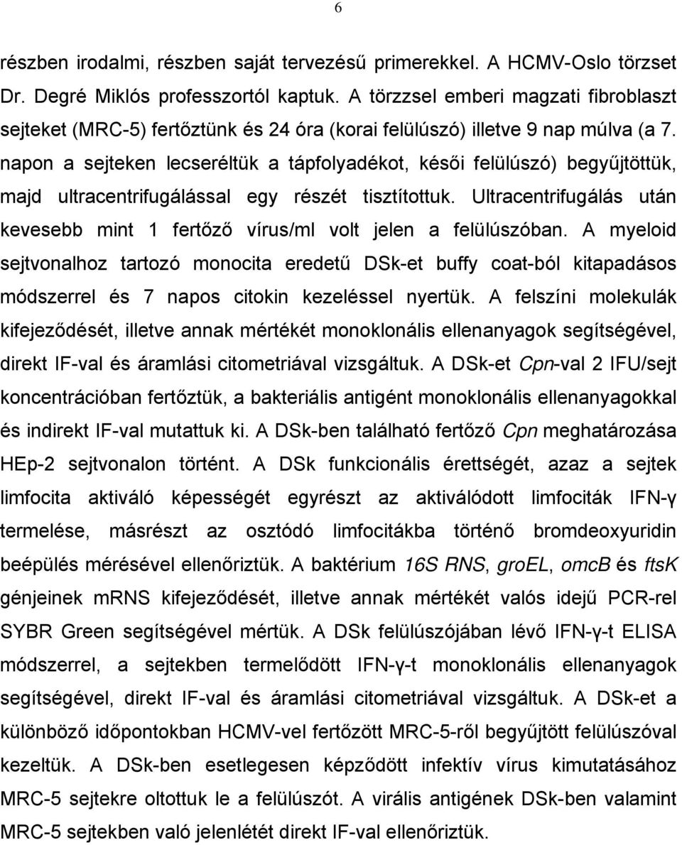 napon a sejteken lecseréltük a tápfolyadékot, késői felülúszó) begyűjtöttük, majd ultracentrifugálással egy részét tisztítottuk.