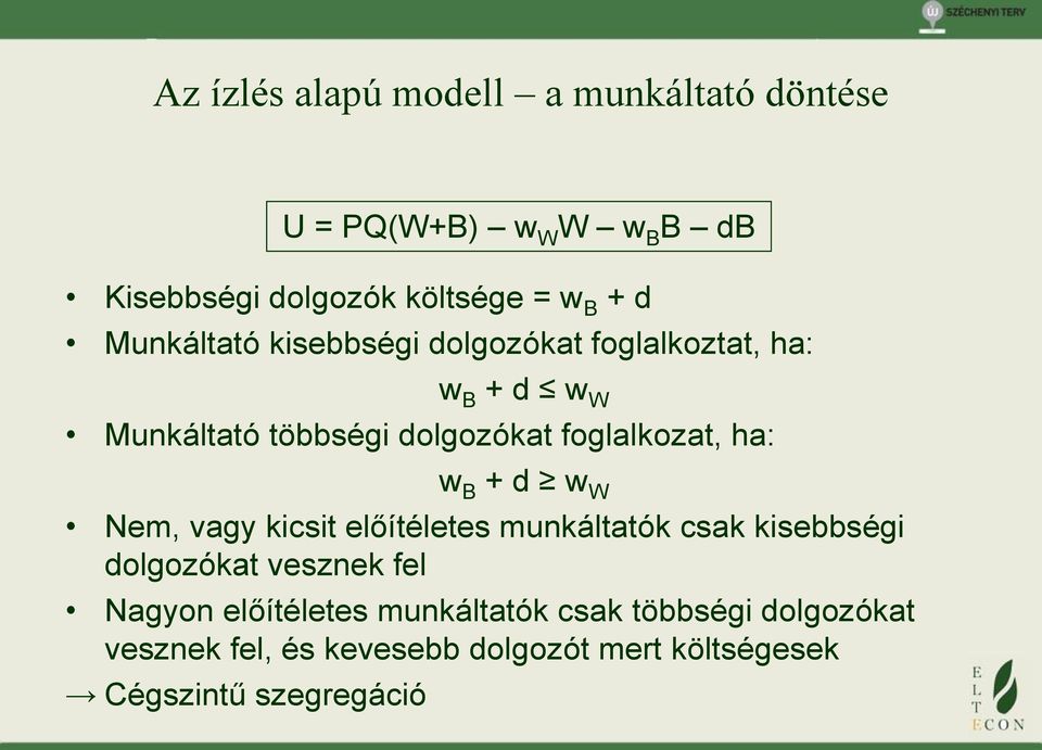 vagy kicsit előítéletes munkáltatók csak kisebbségi dolgozókat vesznek fel Nagyon előítéletes munkáltatók