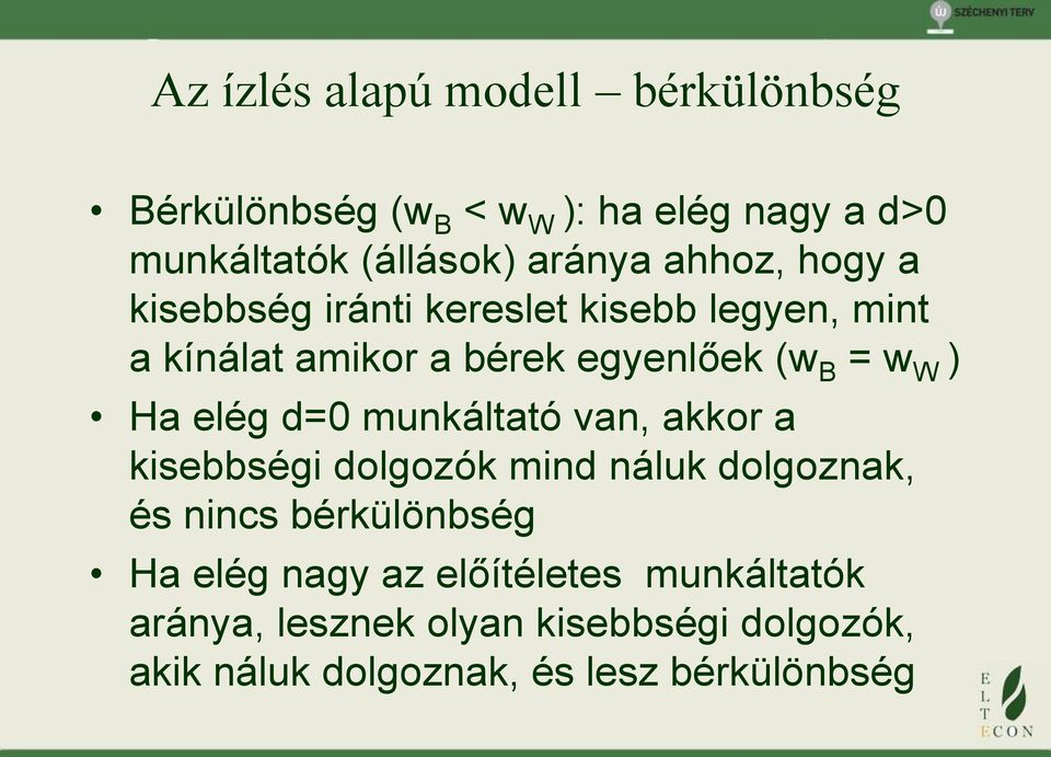 elég d=0 munkáltató van, akkor a kisebbségi dolgozók mind náluk dolgoznak, és nincs bérkülönbség Ha elég nagy