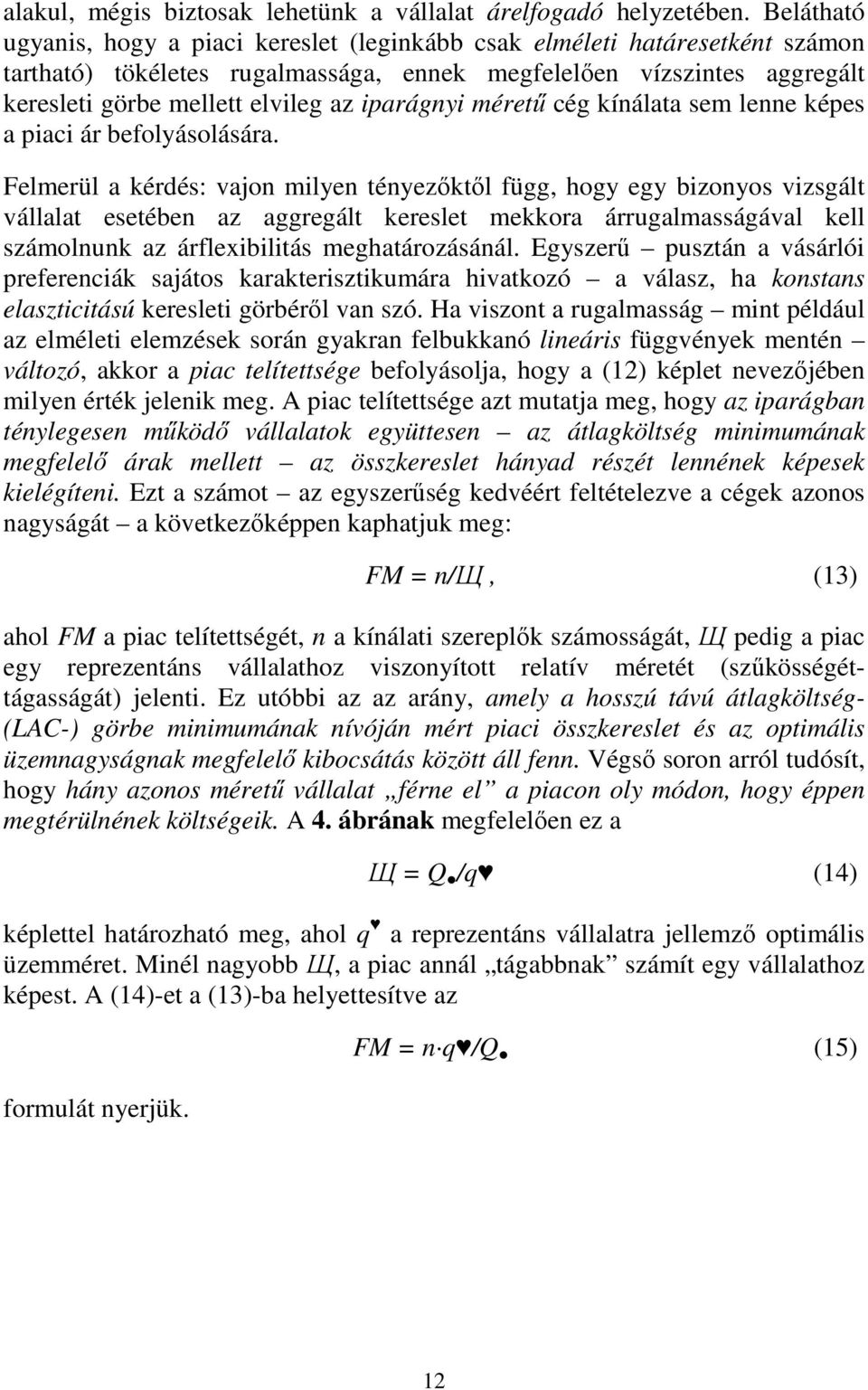 iparágni mérető cég kínálata sem lenne képes a piaci ár befolásolására.