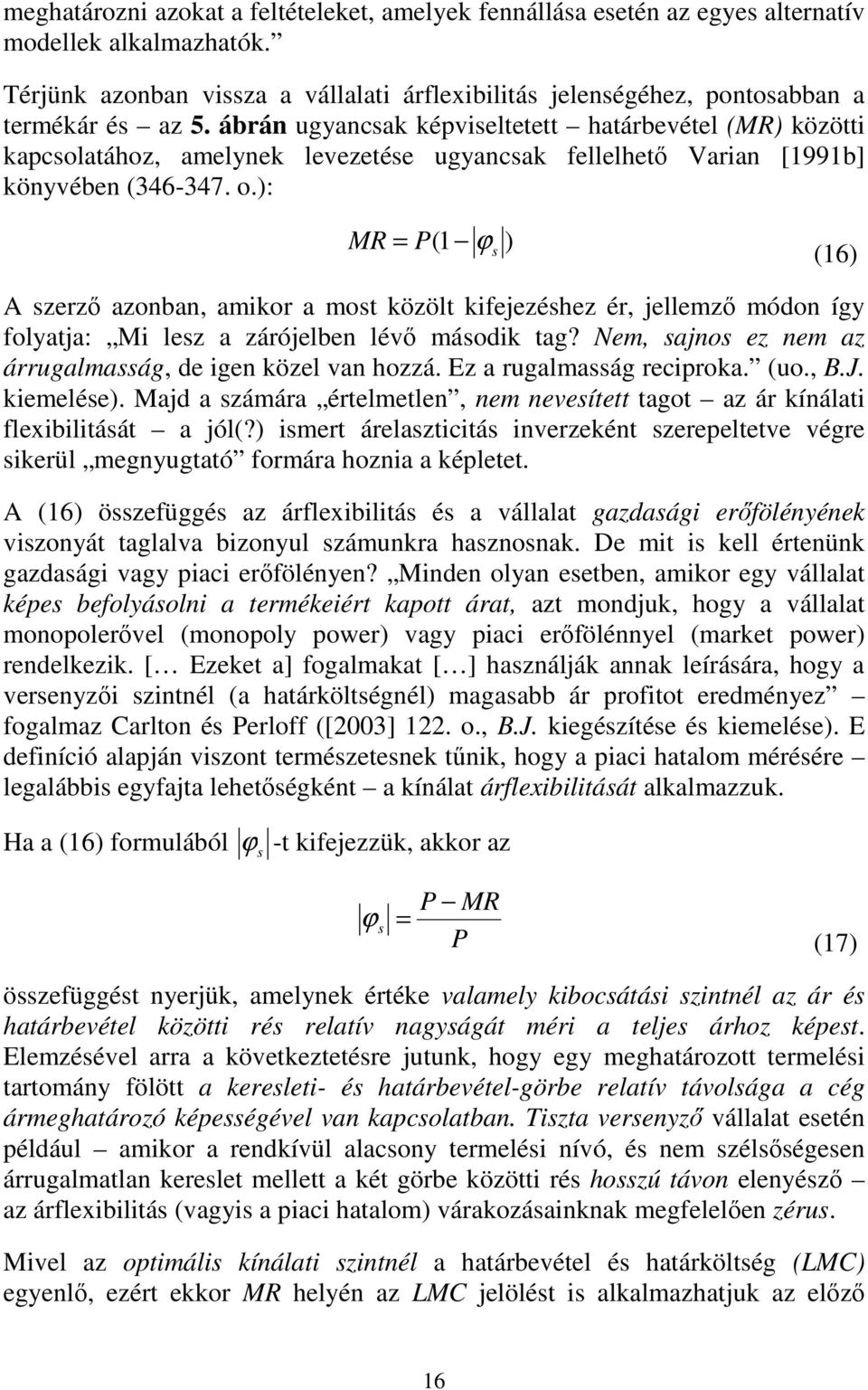 ): MR = P( 1 ϕs ) (16) A szerzı azonban, amikor a most közölt kifejezéshez ér, jellemzı módon íg folatja: Mi lesz a zárójelben lévı második tag?