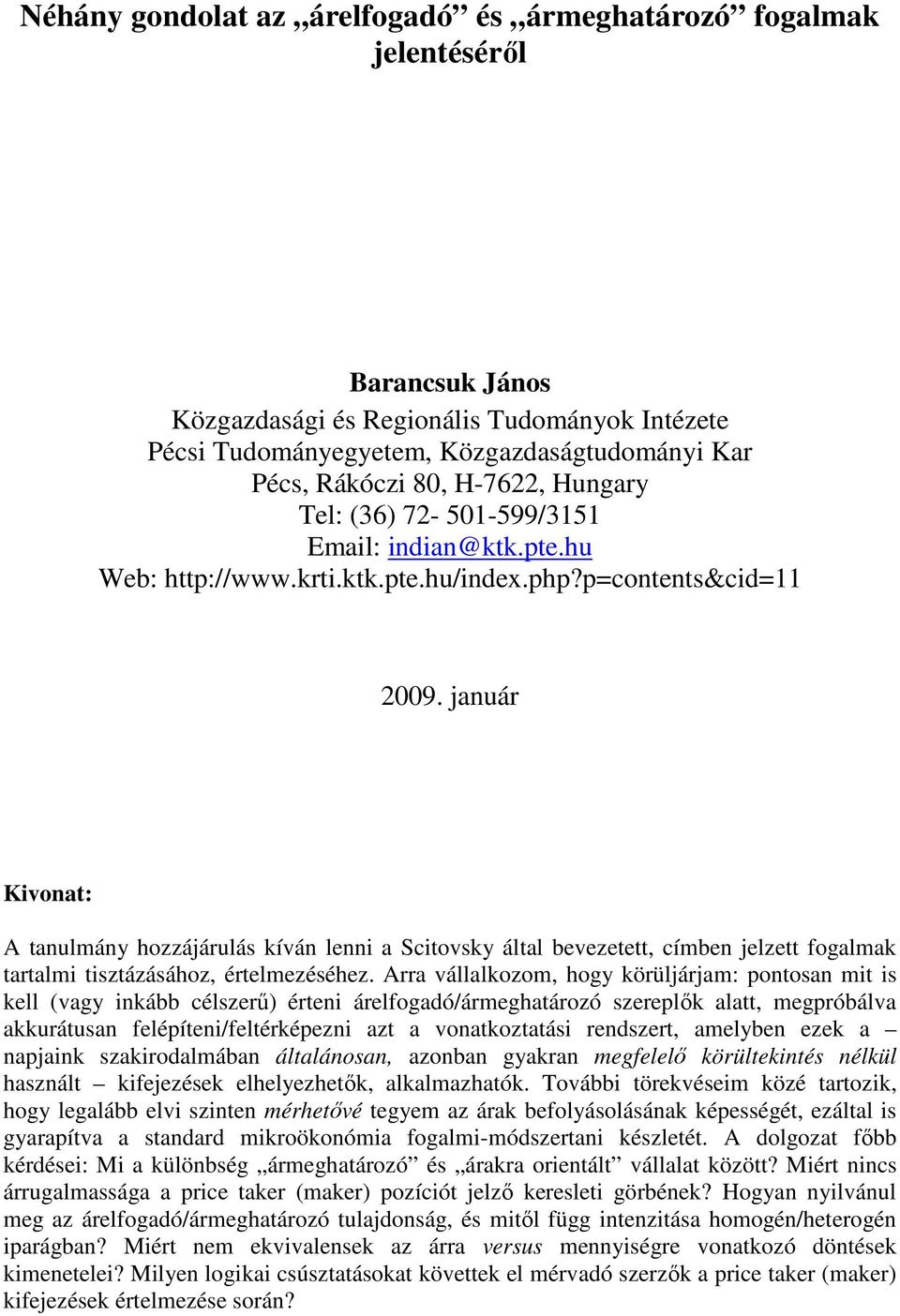 január Kivonat: A tanulmán hozzájárulás kíván lenni a Scitovsk által bevezetett, címben jelzett fogalmak tartalmi tisztázásához, értelmezéséhez.