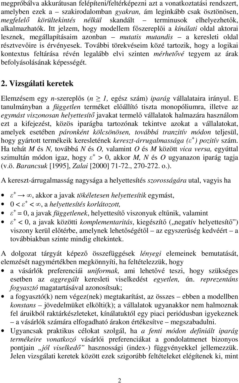 További törekvéseim közé tartozik, hog a logikai kontetus feltárása révén legalább elvi szinten mérhetıvé tegem az árak befolásolásának képességét. 2.