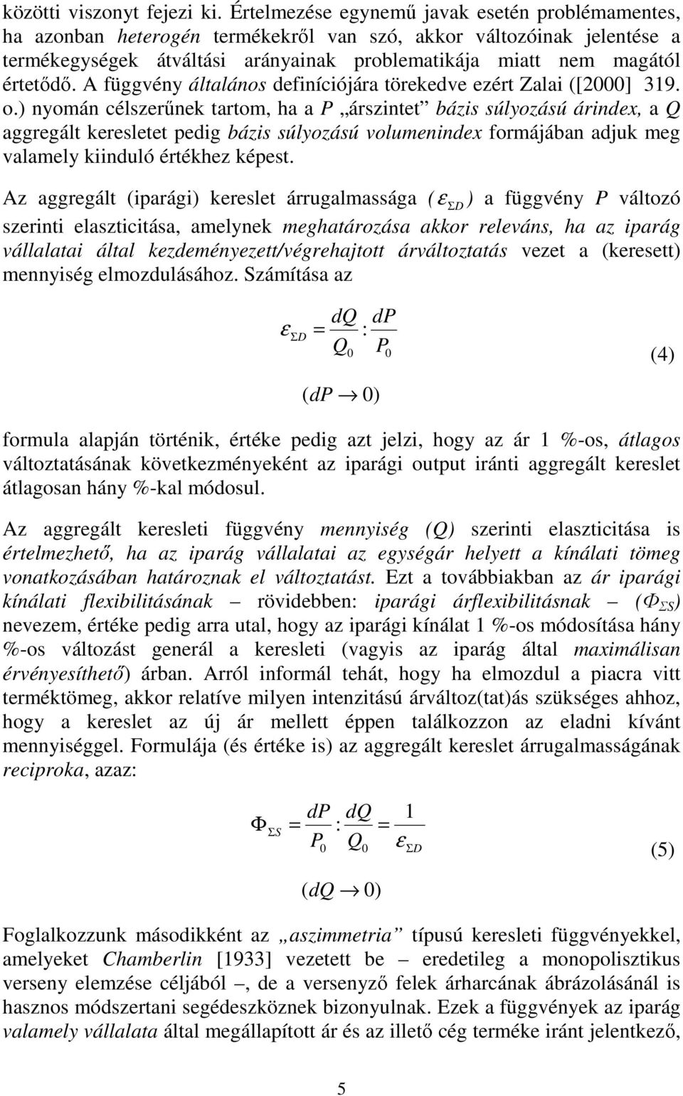 A függvén általános definíciójára törekedve ezért Zalai ([2000] 319. o.