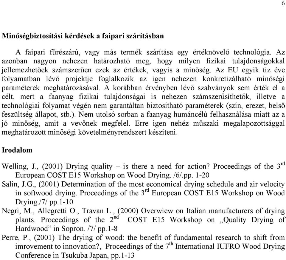 Az EU egyik tíz éve folyamatban lévő projektje foglalkozik az igen nehezen konkretizálható minőségi paraméterek meghatározásával.