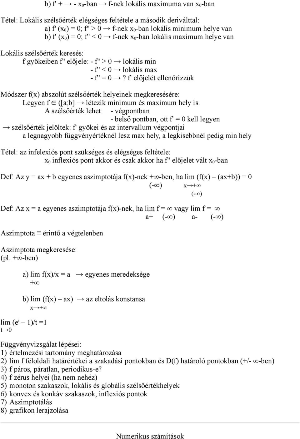 f' előjelét ellenőrizzük Módszer f(x) abszolút szélsőérték helyeinek megkeresésére: Legyen f ([a;b] létezik minimum és maximum hely is.