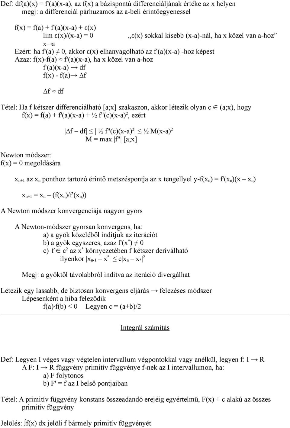 f(a) f f df Tétel: Ha f kétszer differenciálható [a;x] szakaszon, akkor létezik olyan c (a;x), hogy f(x) = f(a) + f'(a)(x-a) + ½ f''(c)(x-a) 2, ezért Newton módszer: f(x) = 0 megoldására f df ½