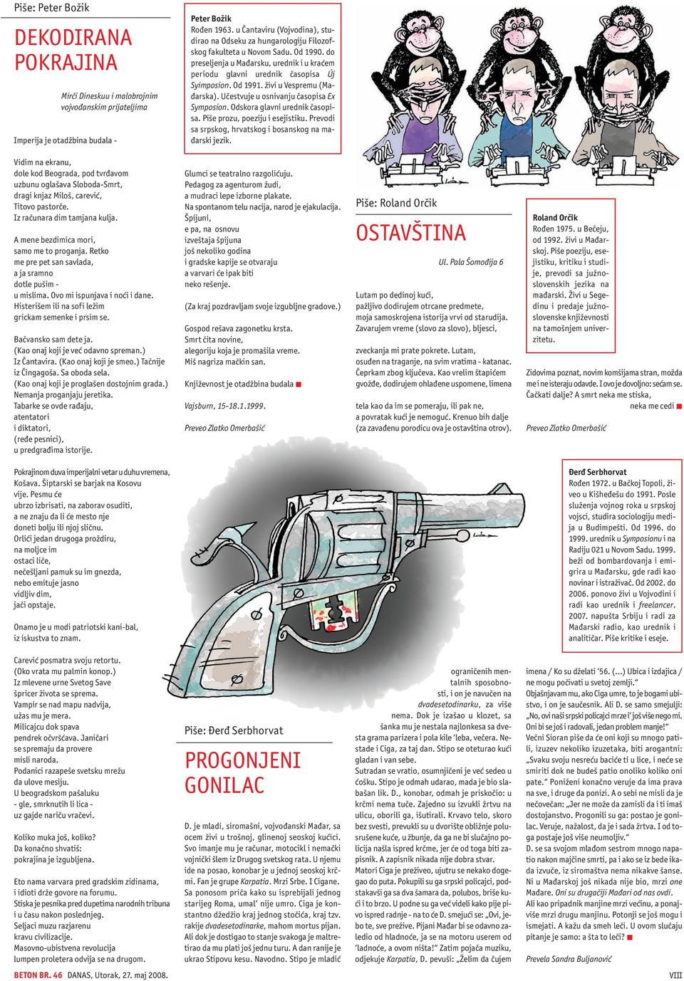 Od 1991. `ivi u Vespremu (Ma- arska). U~estvuje u osnivanju ~asopisa Ex Symposion. Odskora glavni urednik ~asopisa. Pi{e prozu, poeziju i esejistiku.