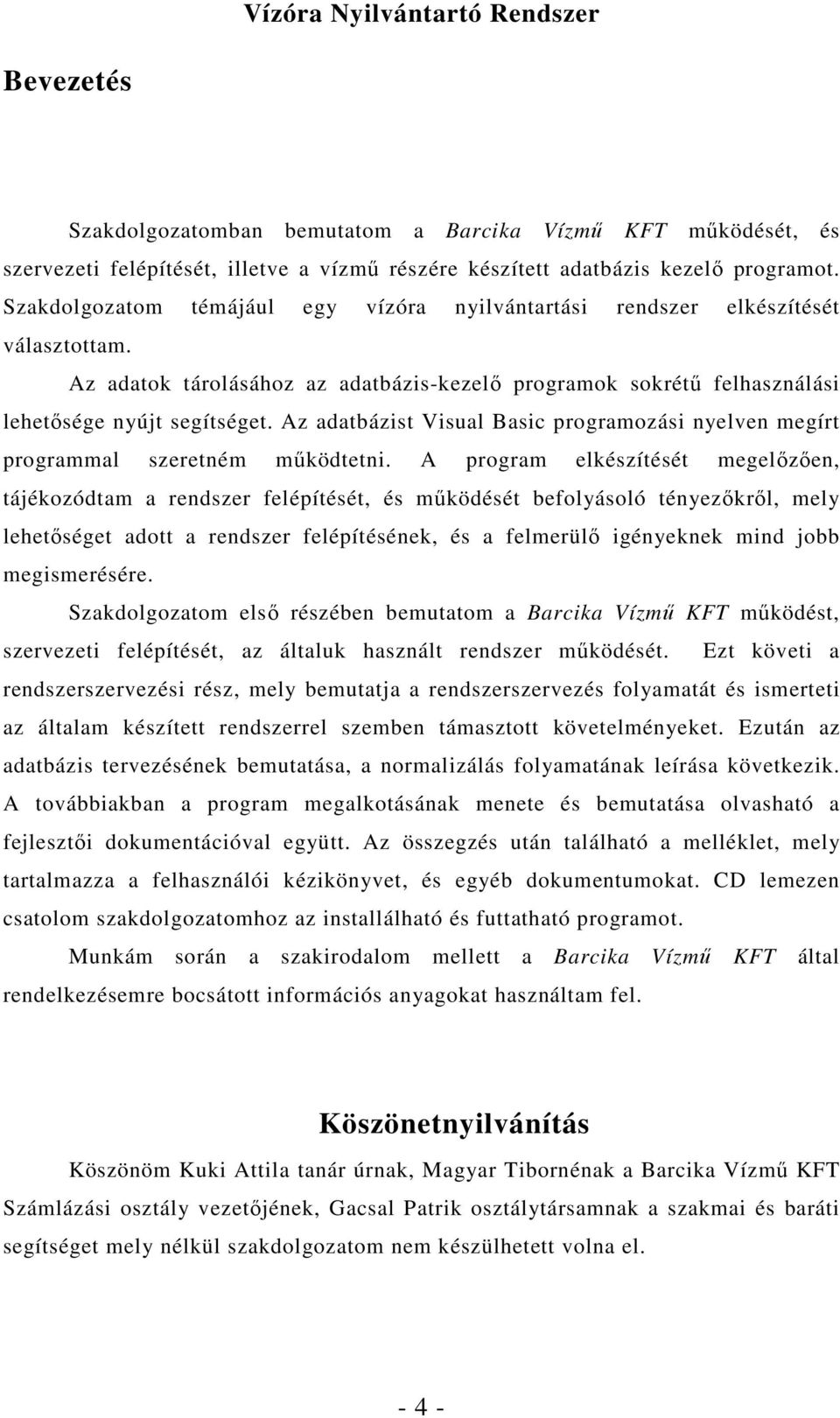 Az adatbázist Visual Basic programozási nyelven megírt programmal szeretném mőködtetni.