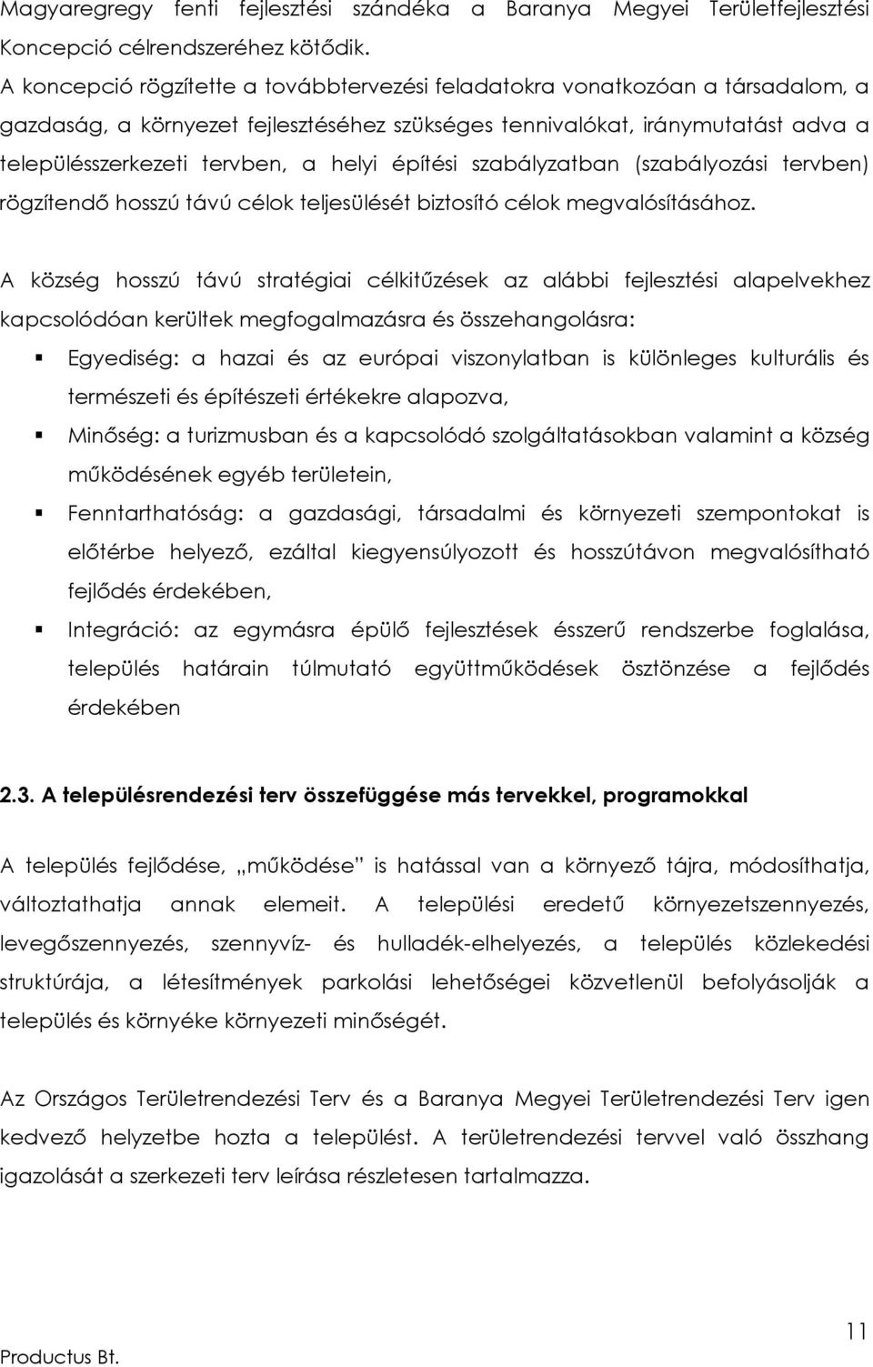 építési szabályzatban (szabályozási tervben) rögzítendő hosszú távú célok teljesülését biztosító célok megvalósításához.