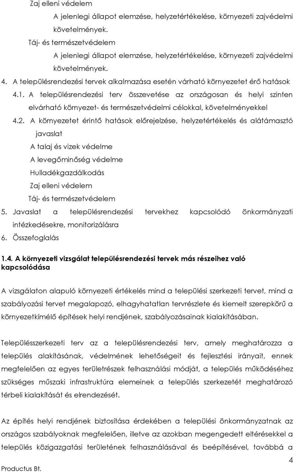 A településrendezési terv összevetése az országosan és helyi szinten elvárható környezet- és természetvédelmi célokkal, követelményekkel 4.2.