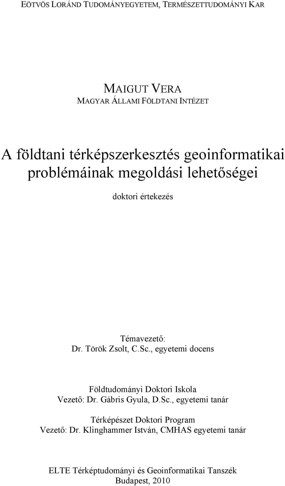 Török Zsolt, C.Sc., egyetemi docens Földtudományi Doktori Iskola Vezető: Dr. Gábris Gyula, D.Sc., egyetemi tanár Térképészet Doktori Program Vezető: Dr.