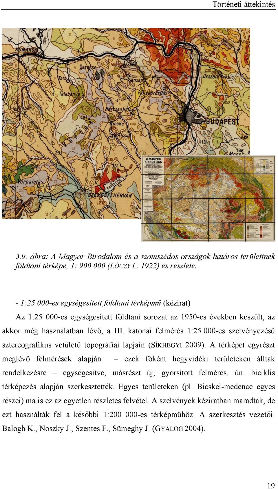 katonai felmérés 1:25 000-es szelvényezésű sztereografikus vetületű topográfiai lapjain (SÍKHEGYI 2009).